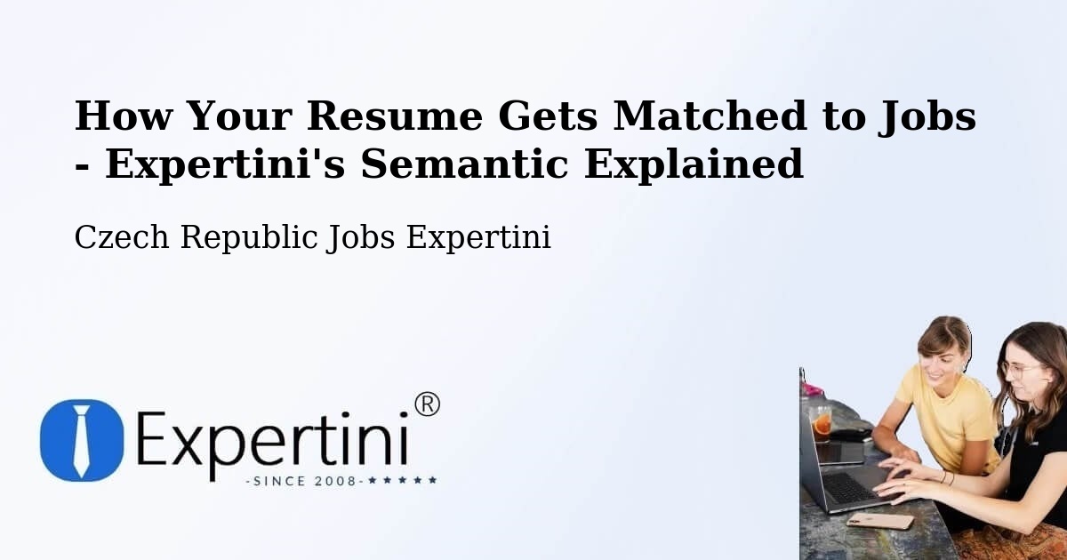 How Your Resume Gets Matched to Jobs - Expertini's Semantic Explained - Czech Republic Jobs Expertini